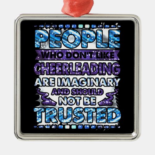 Dont Trust People Who Dont Like Cheerleading  Metal Ornament