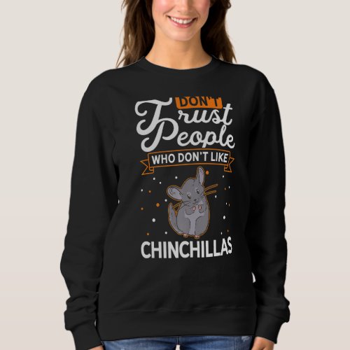 Dont Trust people Who dont like Chinchillas Prem Sweatshirt