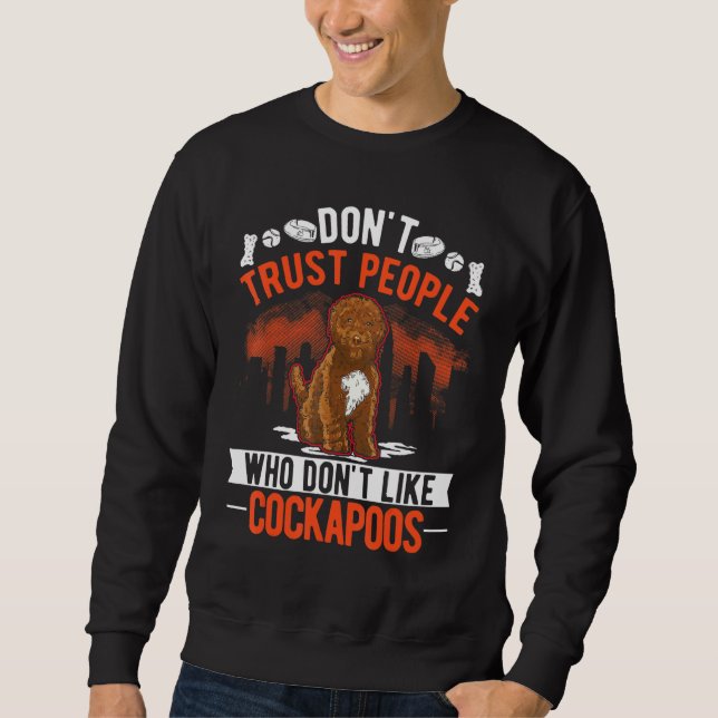 Don't Trust People Who Don't Like Cockapoos Sweatshirt (Front)