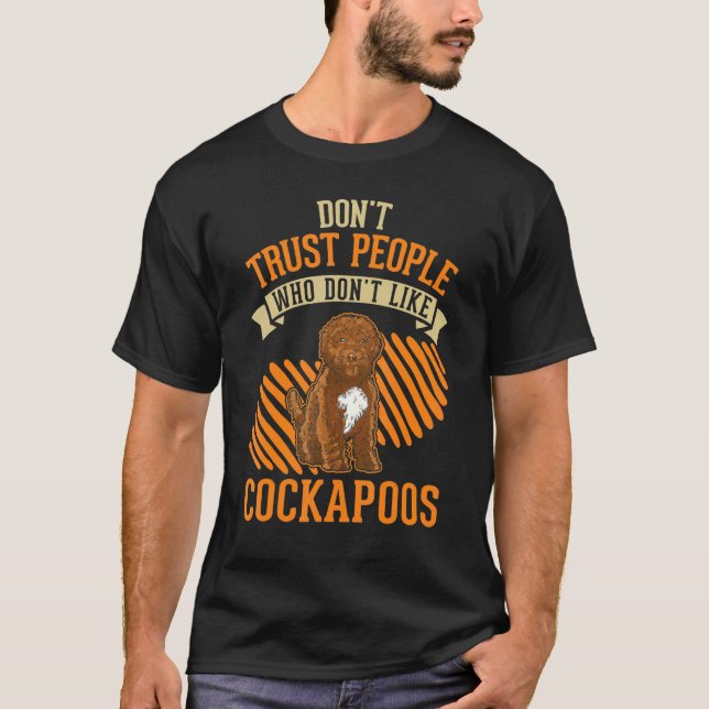 Don't Trust people Who don't like Cockapoos T-Shirt (Front)