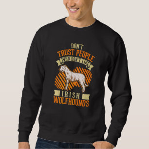 Don't Trust people Who don't like Irish Wolfhounds Sweatshirt