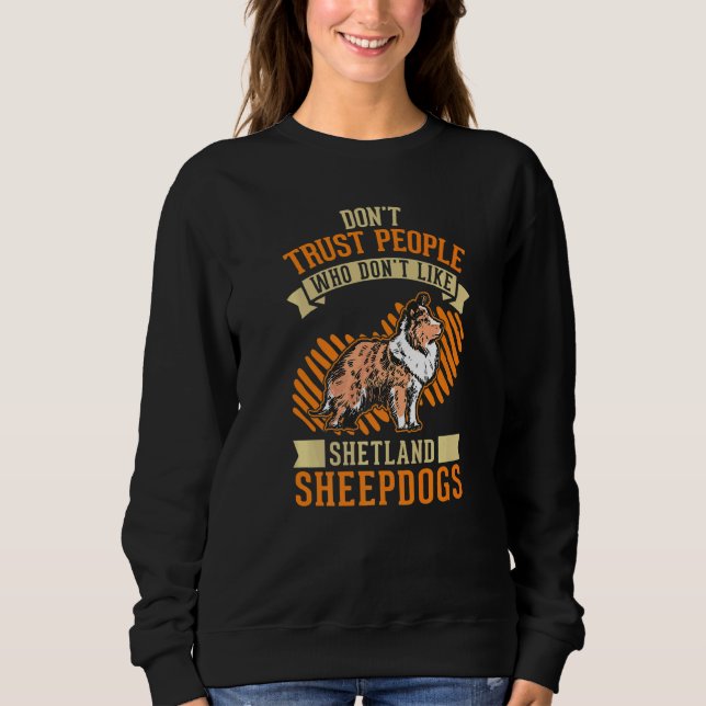 Don't Trust people Who don't like Shetland Sheepdo Sweatshirt (Front)