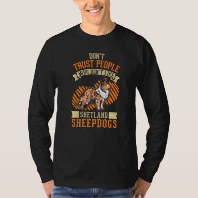 Don't Trust people Who don't like Shetland Sheepdo T-Shirt