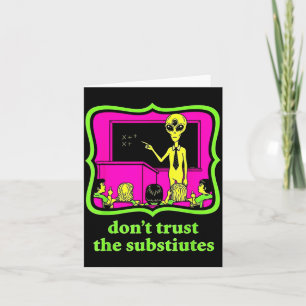 Don't Trust Subtitutes Funny Alien Invasion Teache Card