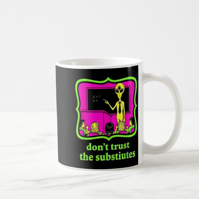 Don't Trust Subtitutes Funny Alien Invasion Teache Coffee Mug (Right)