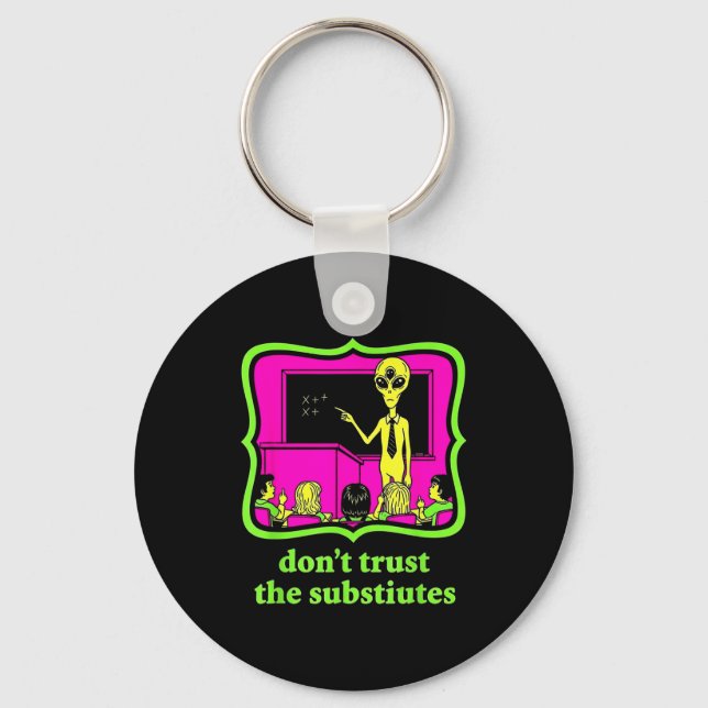 Don't Trust Subtitutes Funny Alien Invasion Teache Keychain (Front)