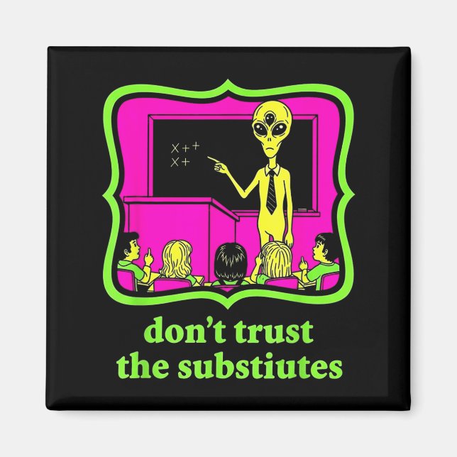 Don't Trust Subtitutes Funny Alien Invasion Teache Magnet (Front)