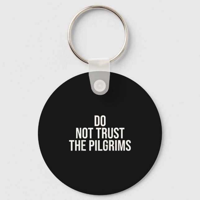 Don't Trust The Lgrims - Thanksgiving Native Ameri Keychain (Front)