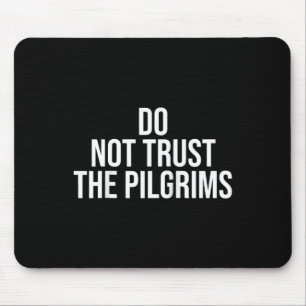 Don't Trust The Lgrims - Thanksgiving Native Ameri Mouse Pad