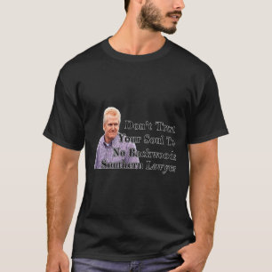 Don't Trust Your Soul To No Backwoods Southern Law T-Shirt