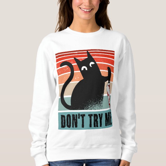 Don't try me, Moody Cat with knife Invitation Sweatshirt (Front)