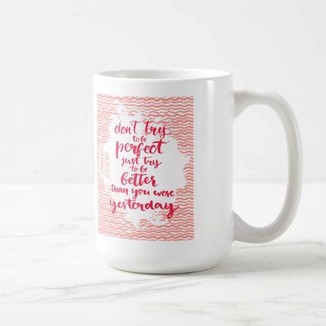 Don't Try To Be Perfect, Just Try To Be Better Coffee Mug (Right)