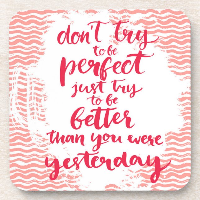Don't Try To Be Perfect, Just Try To Be Better Drink Coaster (Front)