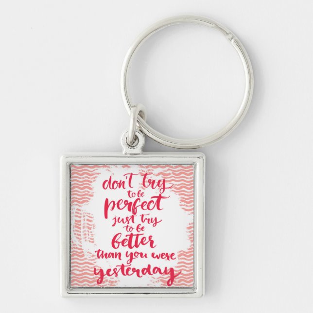 Don't Try To Be Perfect, Just Try To Be Better Keychain (Front)