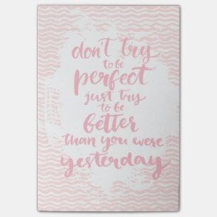 Don't Try To Be Perfect, Just Try To Be Better Post-it Notes