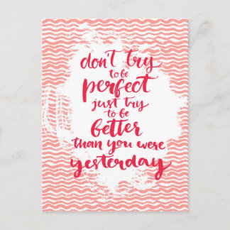 Don't Try To Be Perfect, Just Try To Be Better Postcard