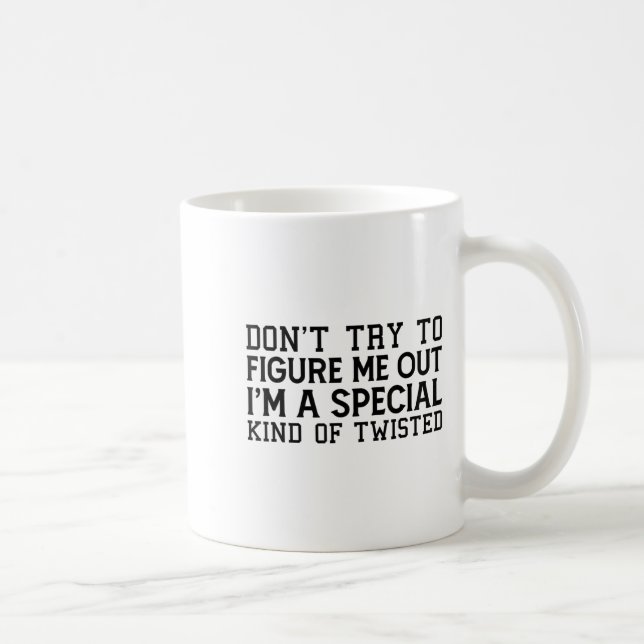 Don't Try To Figure Me Out I'm A Special Kind Of T Coffee Mug (Right)