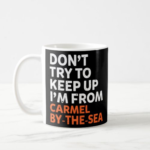 Dont Try To Keep Up Carmel By The Sea Hometown Cal Coffee Mug