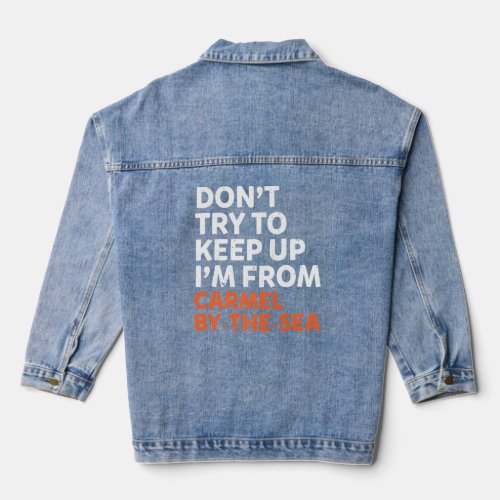 Dont Try To Keep Up Carmel By The Sea Hometown Cal Denim Jacket