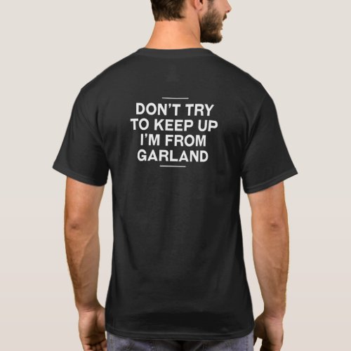 Dont Try To Keep Up Garland Resident Texas Local D T_Shirt
