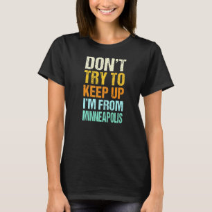 Dont Try To Keep Up Minneapolis Minnesota Humor T-Shirt