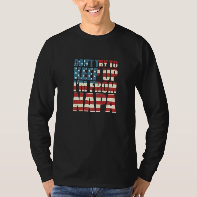 Dont Try To Keep Up Napa Hometown California Home  T-Shirt (Front)