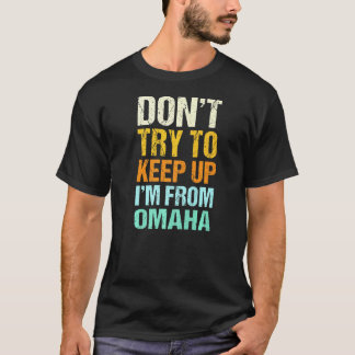Dont Try To Keep Up Omaha Nebraska Humor Resident T-Shirt
