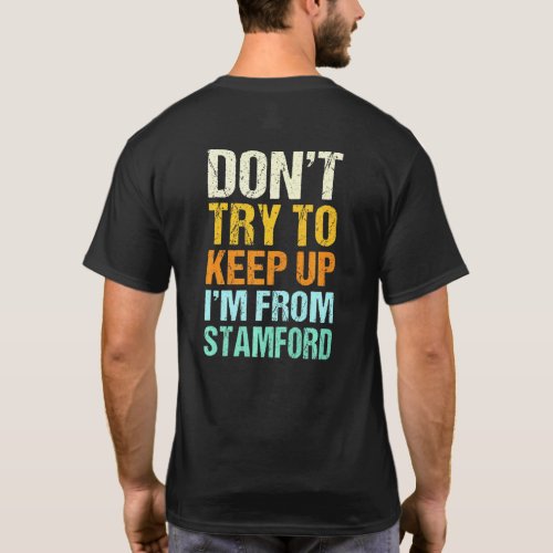 Dont Try To Keep Up Stamford Connecticut Humor T_Shirt