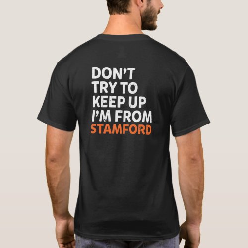 Dont Try To Keep Up Stamford Hometown Connecticut  T_Shirt