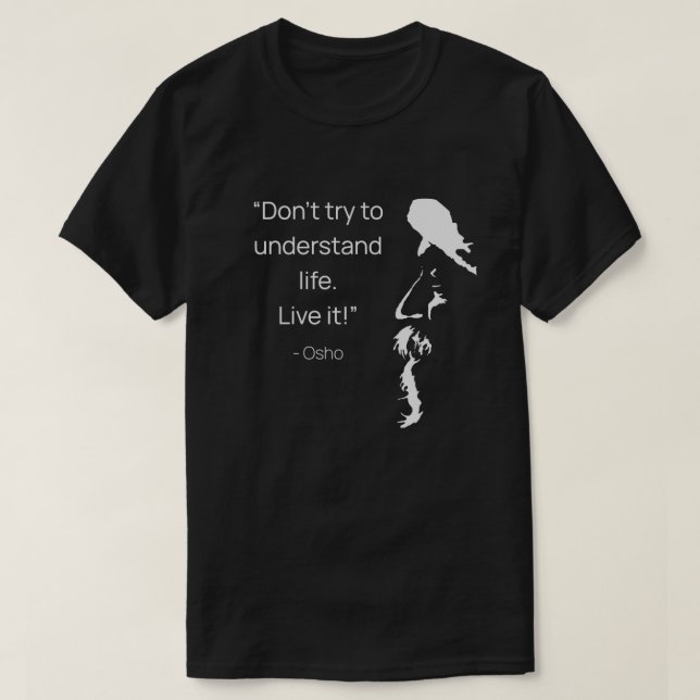 Dont try to understand life Live it Osho Quote To  T-Shirt (Design Front)