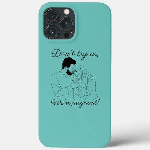 Dont Try Us Were Pregnant Mom Dad Baby Will Be iPhone 13 Pro Max Case