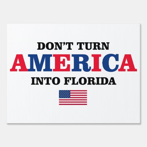 DONT TURN AMERICA INTO FLORIDA SIGN