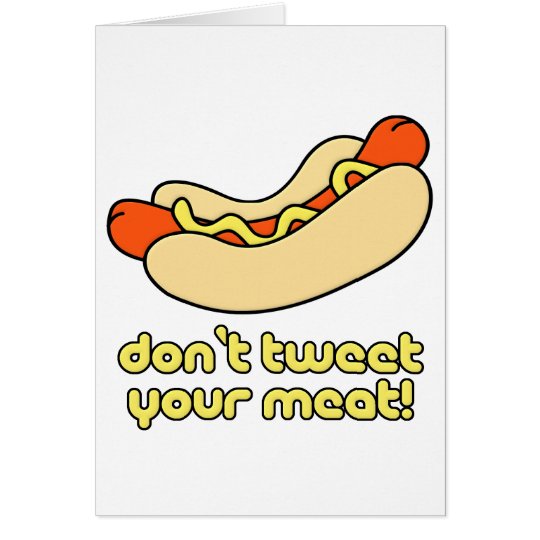 Don't Tweet Your Meat! Card