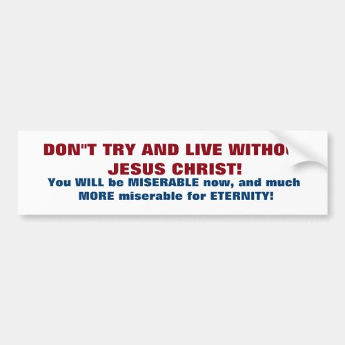 DONT TYR AND LIVE WITHOUT JESUS CHRIST BUMPER STICKER