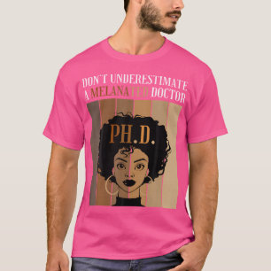 Don'T Underestimate A Melanated Doctor Phd Doctora T-Shirt