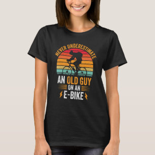 Don't Underestimate an Old Guy on An E-Bike Funny T-Shirt