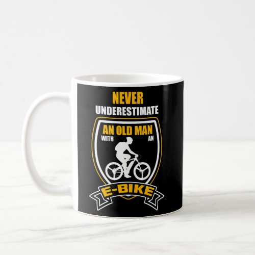 DonT Underestimate An Old On An E_Bike Ebike Coffee Mug