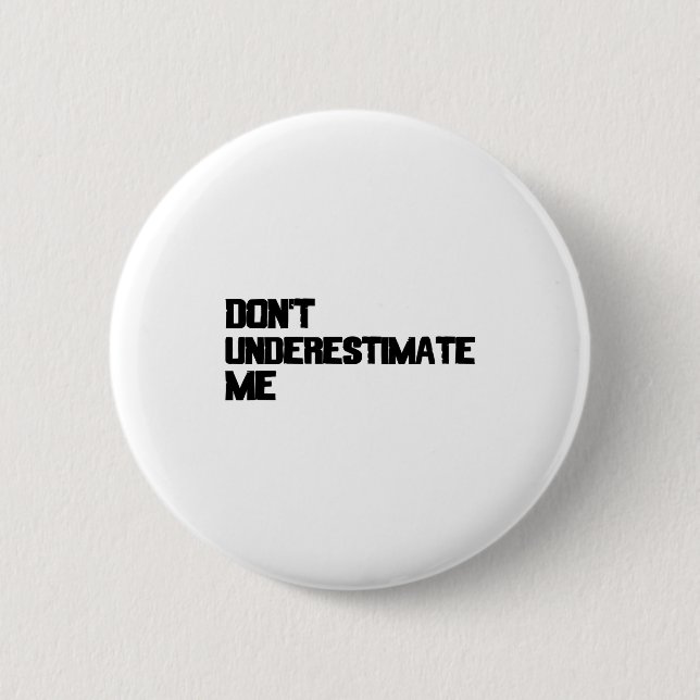 Dont Underestimate Me  Button (Front)