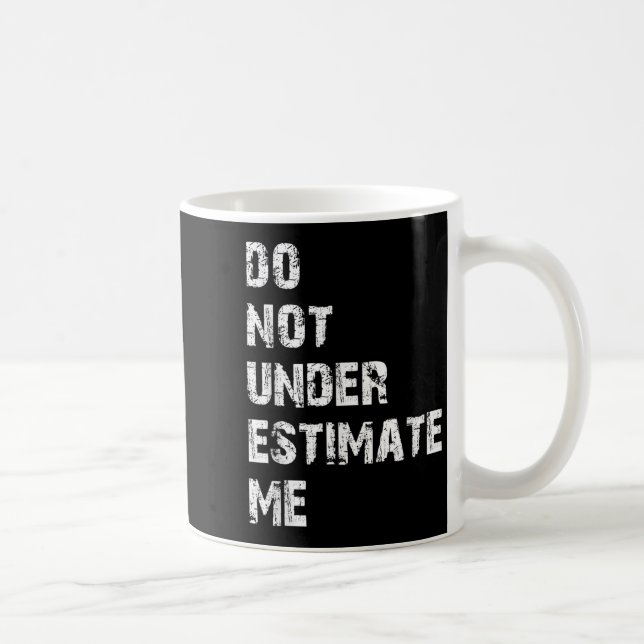 Don't Underestimate Me Funny Quote Gift  Coffee Mug (Right)