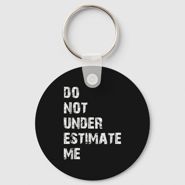 Don't Underestimate Me Funny Quote Gift  Keychain (Front)
