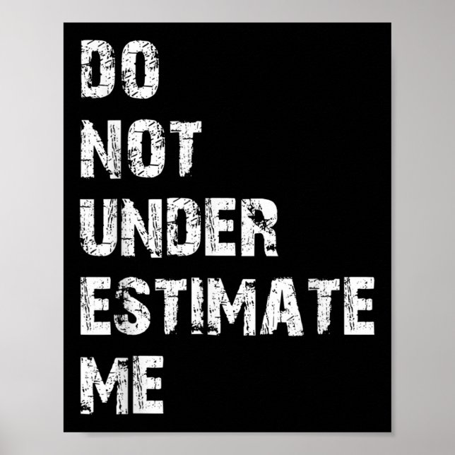 Don't Underestimate Me Funny Quote Gift  Poster (Front)