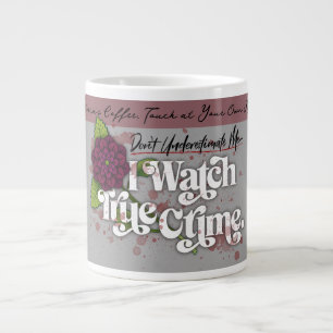 Don't Underestimate Me. I Watch True Crime.–Name Giant Coffee Mug
