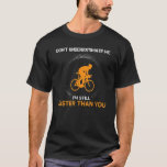 don&#39;t underestimate me I&#39;m still faster Bicyclist  T-Shirt
