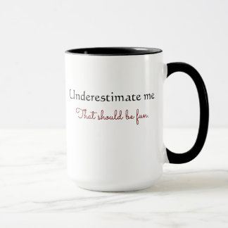 Don't Underestimate Me Mug