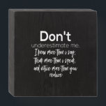 don't underestimate me wooden box sign<br><div class="desc">don't underestimate me</div>