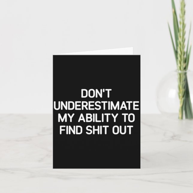 Don't Underestimate My Ability To Find Out, Funny  Card (Front)