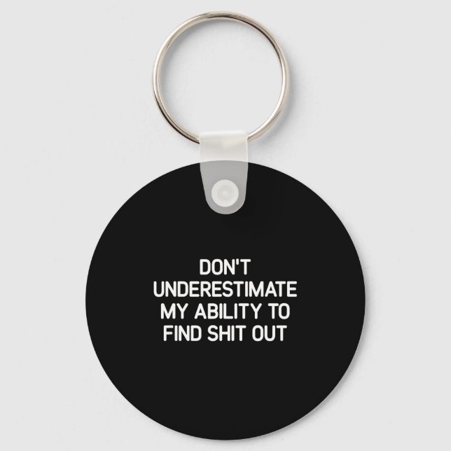 Don't Underestimate My Ability To Find Out, Funny  Keychain (Front)