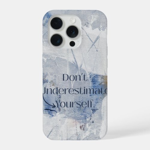 Dont Underestimate Yourself Motivational Blue  iPhone 15 Pro Case
