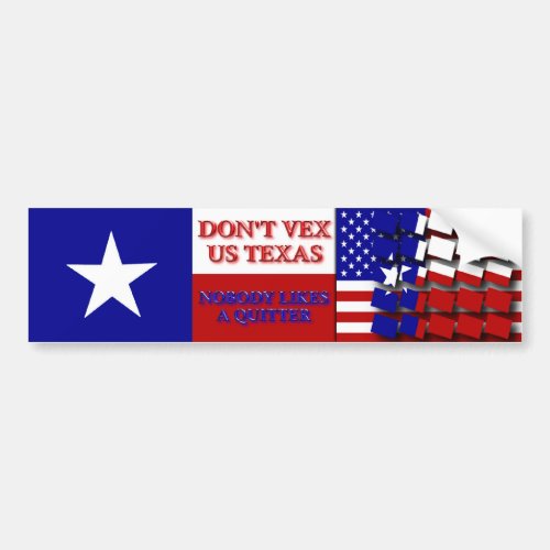 Dont Vex Us Texas _ Nobody Likes a Quitter Bumper Sticker