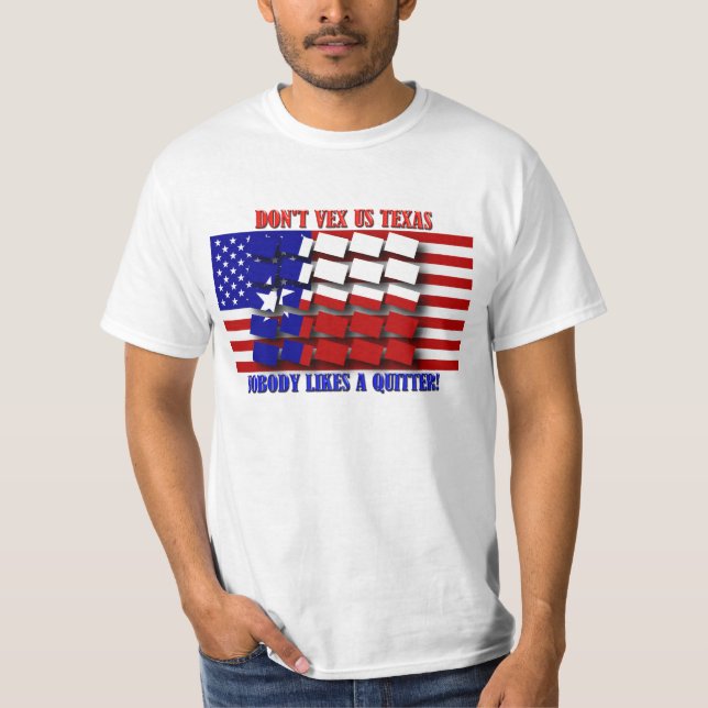 Don't Vex Us Texas - Nobody Likes a Quitter T-Shirt (Front)